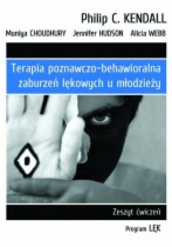 Terapia poznawczo behawioralna zaburzeń lekowych u młodzieży. Zeszyt ćwiczeń. Program „Lęk” - Philip C. Kendall