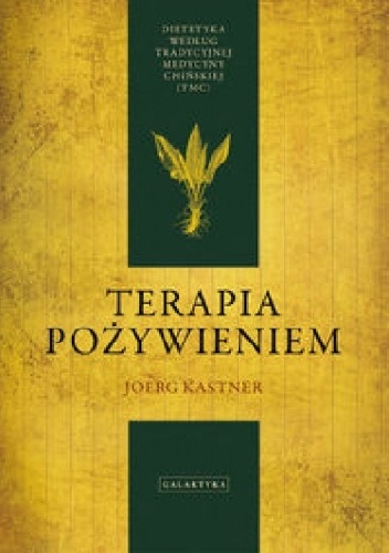 Terapia pożywieniem. Dietetyka według Tradycyjnej Medycyny Chińskiej - Joerg Kastner