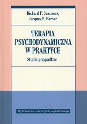 Terapia psychodynamiczna w praktyce. Studia przypadków - Richard F. Summers, Jacques P. Barber