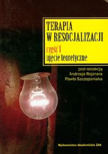 Terapia w resocjalizacji Część 1 Ujęcie teoretyczne - Andrzej Rejzner, Paweł Szczepaniak