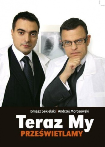 Teraz My Prześwietlamy - Tomasz Sekielski, Andrzej Morozowski