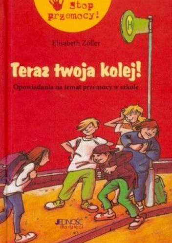 Teraz twoja kolej! Opowiadania na temat przemocy w szkole - Elisabeth Zöller