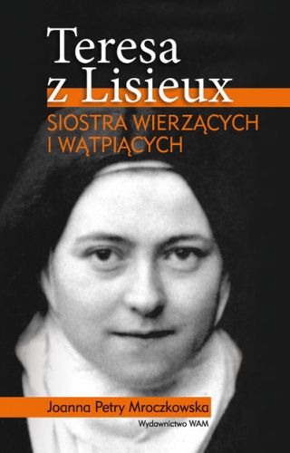 Teresa z Lisieux. Siostra wierzących i wątpiących - Joanna Petry-Mroczkowska
