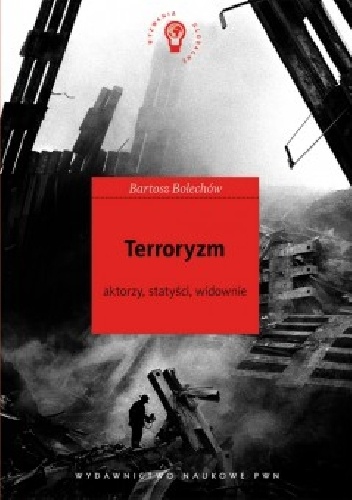 Terroryzm. Aktorzy, statyści, widownie. - Bartosz Bolechów