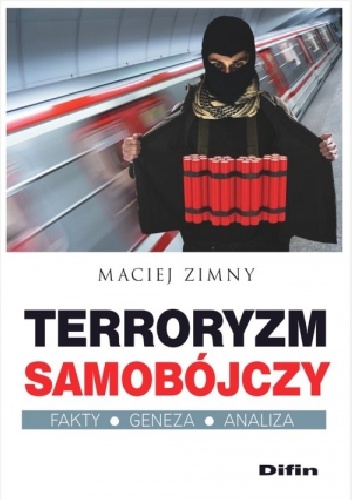 Terroryzm samobójczy. Fakty, geneza, analiza - Maciej Zimny