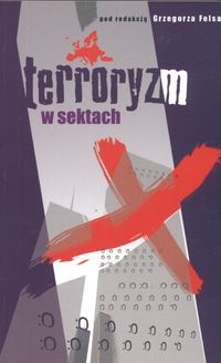 Terroryzm w sektach - Grzegorz Fels