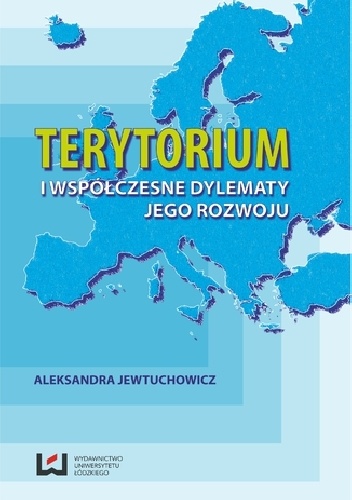 Terytorium i współczesne dylematy jego rozwoju - Aleksandra Jewtuchowicz