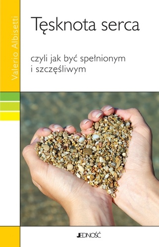 Tęsknota serca czyli Jak być spełnionym i szczęśliwym - Valerio Albisetti