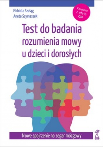 Test do badania rozumienia mowy u dzieci i dorosłych. Nowe spojrzenie na zegar mózgowy + CD - Elżbieta Szeląg, Aneta Szymaszek