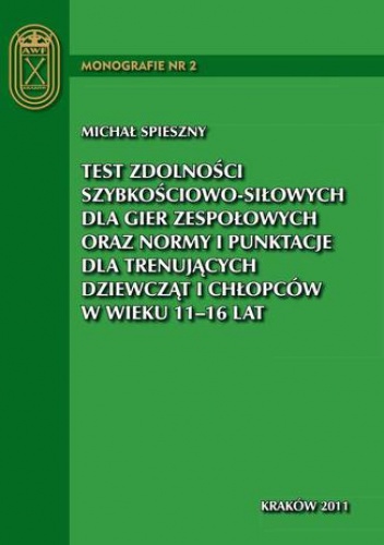 Test zdolności szybkościowo-siłowych dla gier zespołowych oraz normy i punktacje dla trenujących dziewcząt i chłopców w wieku 11 - 16 lat - Spieszny Michał