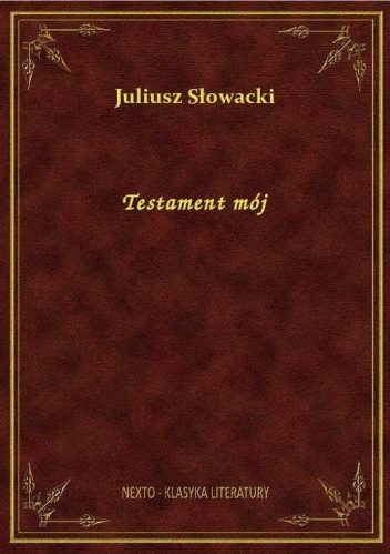 Testament mój - Juliusz Słowacki