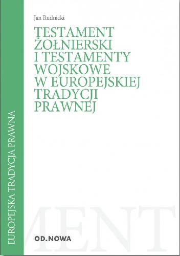 Testament żołnierski i testamenty wojskowe w europejskiej tradycji prawnej - Jan Rudnicki