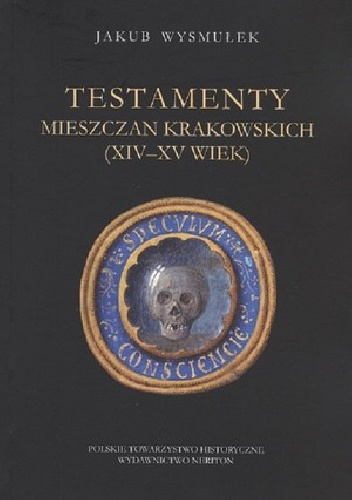 Testamenty mieszczan krakowskich (XIV-XV wiek) - Jakub Wysmułek