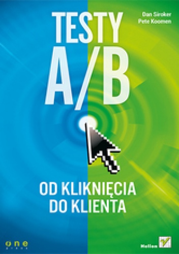 Testy A/B. Od kliknięcia do klienta - Dan Siroker, Pete Koomen