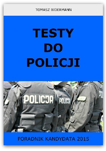 Testy do Policji. Poradnik kandydata 2015 - Tomasz Bidermann