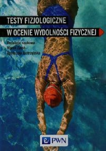 Testy fizjologiczne w ocenie wydolności fizycznej - Marek Zatoń, Agnieszka Jastrzębska