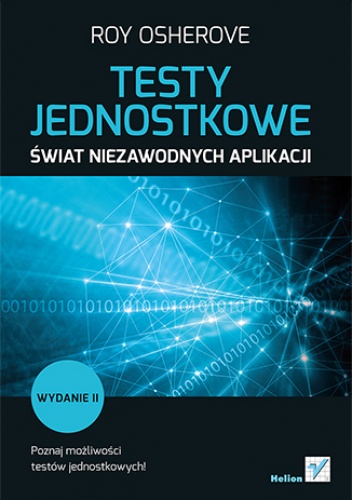 Testy jednostkowe. Świat niezawodnych aplikacji. Wydanie II - Roy Osherove