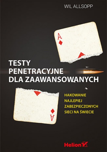 Testy penetracyjne dla zaawansowanych. Hakowanie najlepiej zabezpieczonych sieci na świecie - Allsopp Wil