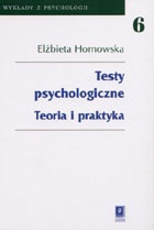 Testy psychologiczne. Teoria i praktyka - Elżbieta Hornowska