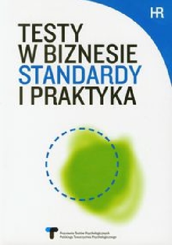 Testy w biznesie. Standardy i praktyka - Teresa Szustrowa