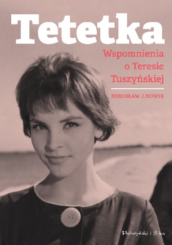 Tetetka. Wspomnienia o Teresie Tuszyńskiej - Mirosław J. Nowik