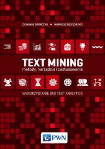 Text Mining: metody, narzędzia i zastosowania. Wykorzystanie SAS Text Analytics - Mariusz Dzieciątko, Dominik Spińczyk