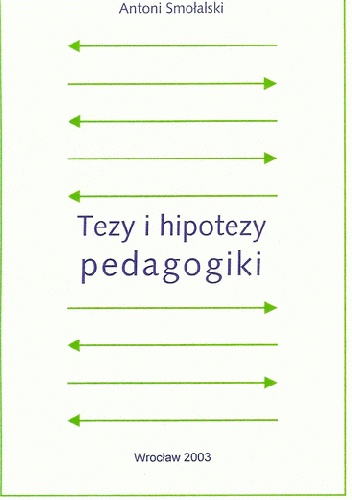 Tezy i hipotezy pedagogiki - Antoni Smołalski