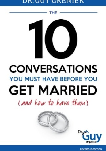 The 10 Conversations You Must Have Before You Get Married (and How to Have Them) - Guy Greiner