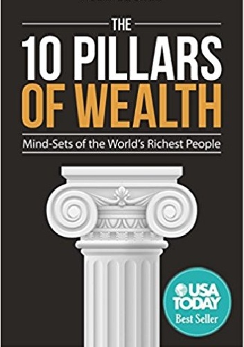 The 10 Pillars of Wealth: Mind-Sets of the World's Richest People - Alex Becker