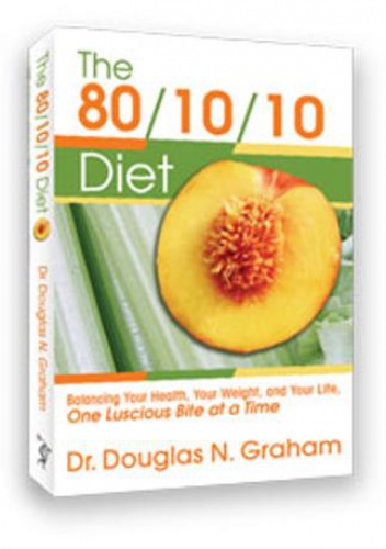 The 80/10/10 Diet: Balancing Your Health, Your Weight and Your Life - One Luscious Bite At A Time - Douglas Graham