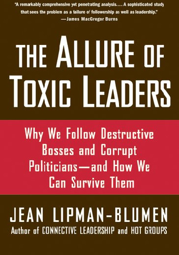 The Allure of Toxic Leaders - Jean Lipman-Blumen