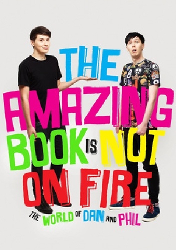 The Amazing Book is Not on Fire - Dan Howell, Phil Lester