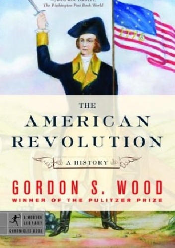 The American Revolution: A History - Gordon S. Wood