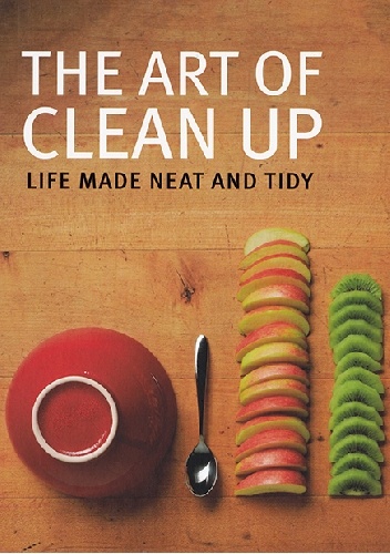 The Art of Clean Up. Life Made Neat and Tidy - Ursus Wehrli