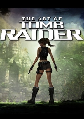 The Art of Tomb Raider - Stan Stice, Steffan Schulz