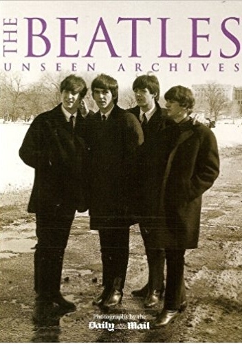 The Beatles: Unseen Archives - Tim Hill, Marie Clayton