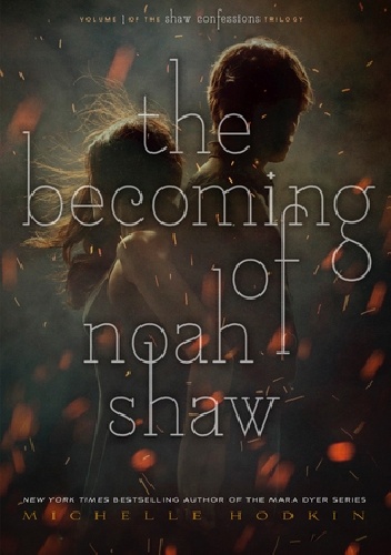 The Becoming of Noah Shaw - Michelle Hodkin