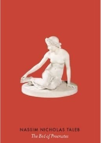The Bed of Procrustes: Philosophical and Practical Aphorisms - Nassim Nicholas Taleb