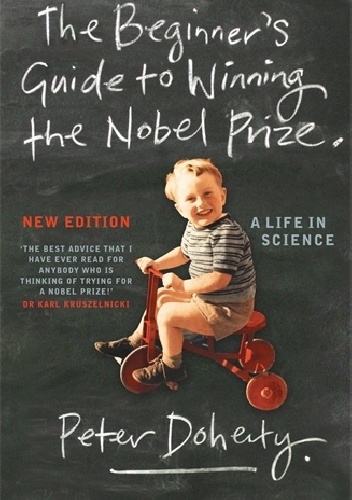 The Beginner’s Guide to Winning the Nobel Prize - Peter Doherty