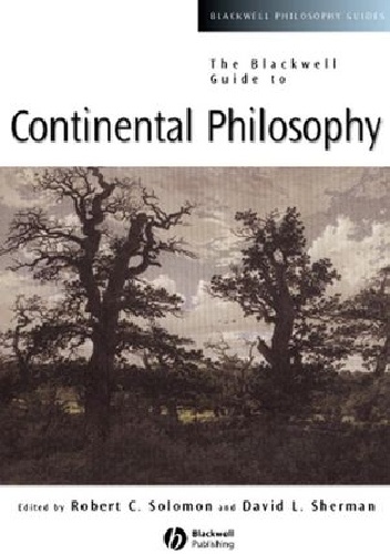 The Blackwell Guide to Continental Philosophy - Robert C. Solomon, David Sherman