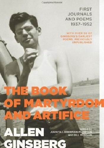 The Book of Martyrdom and Artifice: First Journals and Poems: 1937-1952 - Allen Ginsberg