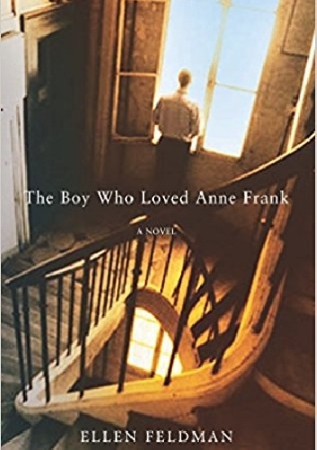 The Boy Who Loved Anne Frank: A Novel - Ellen Feldman