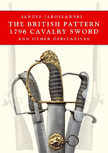 The British Pattern 1796 Cavalry Sword - Janusz Jarosławski