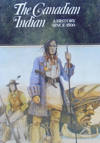 The Canadian Indian. A History since 1500 - E. Palmer Patterson II