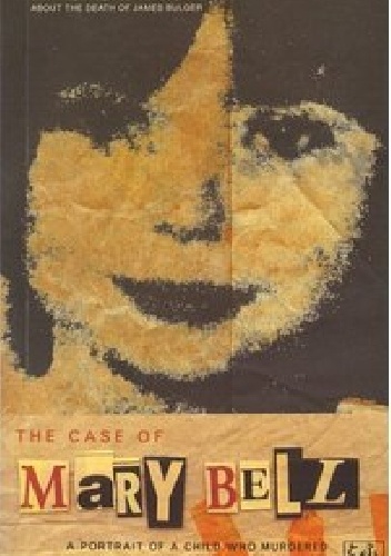The Case Of Mary Bell: A Portrait of a Child Who Murdered - Gitta Sereny