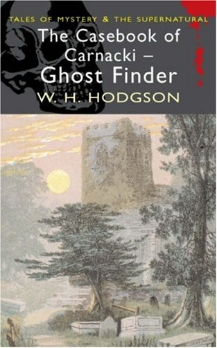 The Casebook of Carnacki the Ghost Finder - William Hope Hodgson