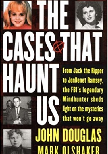 The Cases That Haunt Us - John Douglas