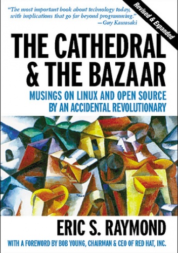The Cathedral & the Bazaar. Musings on Linux and Open Source by an Accidental Revolutionary - S. Raymond Eric