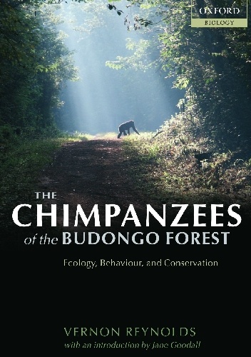 The Chimpanzees of the Budongo Forest. Ecology, Behaviour, and Conservation - Varnon Reynolds