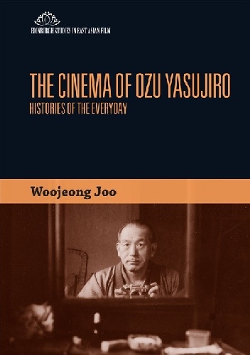 The Cinema of Ozu Yasujirō: Histories of the Everyday - Woojeong Joo